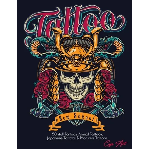 Coloring Book Tattoo New School: 50 skull Tattoos, Animal Tattoos, Japanese Tattoos & Monsters Tattoos