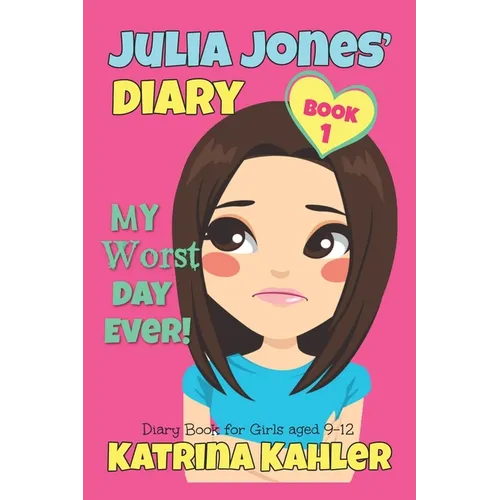 JULIA JONES - My Worst Day Ever! - Book 1: Diary Book for Girls aged 9 - 12