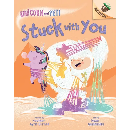 Stuck with You: An Acorn Book (Unicorn and Yeti #7): Volume 7