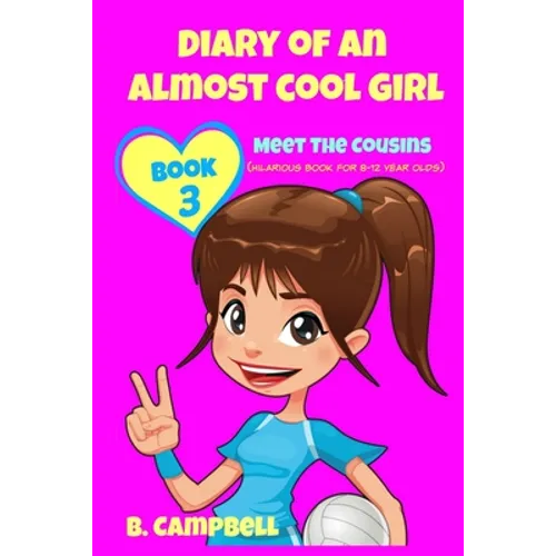 Diary of an Almost Cool Girl - Book 3: Meet The Cousins - (Hilarious Book for 8-12 year olds)
