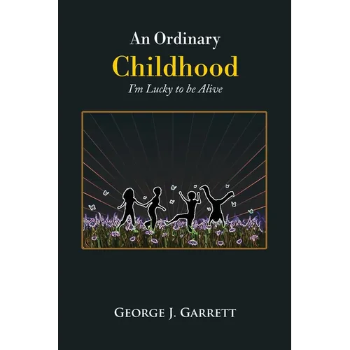 An Ordinary Childhood: I'm Lucky to be Alive