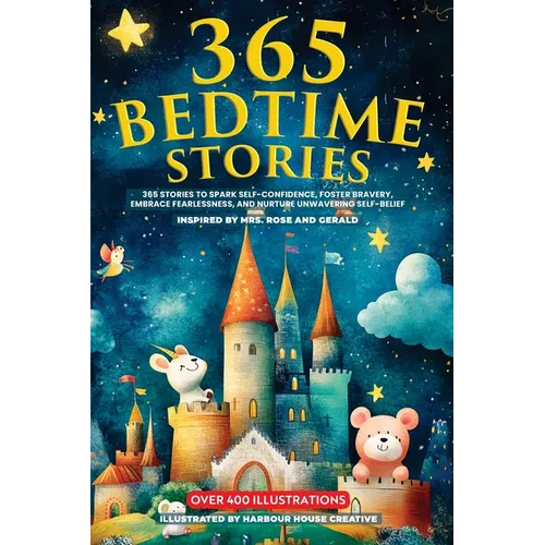 365 Bedtime Stories: 365 Stories To Sparkle Self-Confidence, Foster Bravery, Embrace Fearlessness, And Nurture Unwavering Self-belief