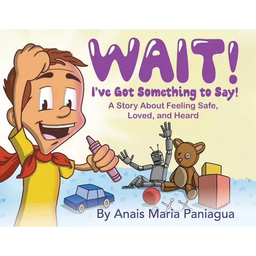 Wait! I've Got Something to Say!: A Story About Feeling Safe, Loved, and Heard