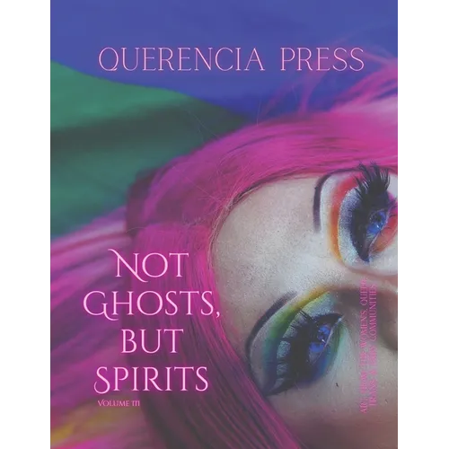Not Ghosts, But Spirits III: art from the women's & lgbtqia+ communities