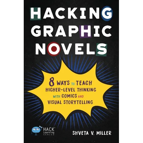 Hacking Graphic Novels: 8 Ways to Teach Higher-Level Thinking with Comics and Visual Storytelling
