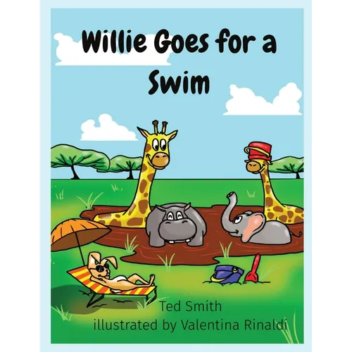 Willie Goes for a Swim: Willie the Hippopotamus and Friends