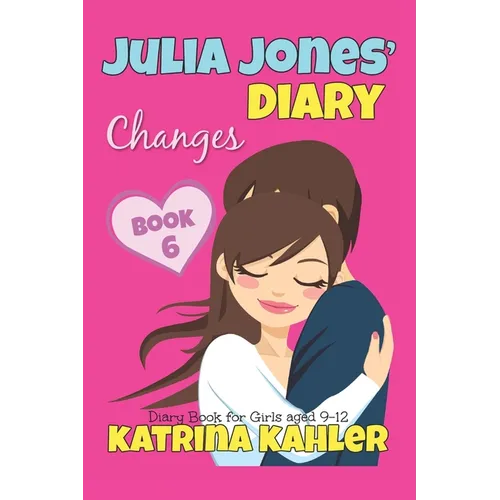 JULIA JONES' DIARY - Changes - Book 6 (Diary Book for Girls aged 9 - 12)