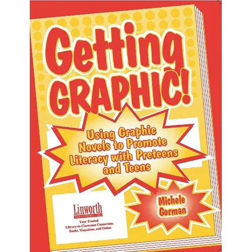 Getting Graphic!: Using Graphic Novels to Promote Literacy with Preteens and Teens