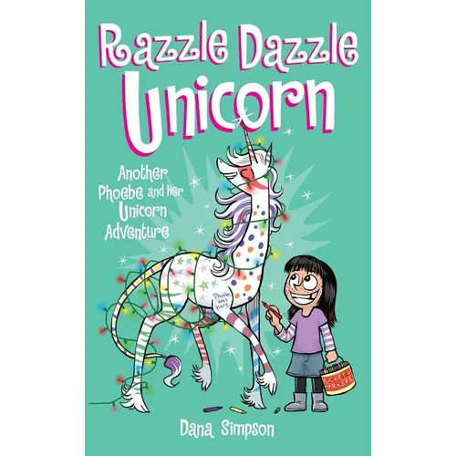 Razzle Dazzle Unicorn: Another Phoebe and Her Unicorn Adventure