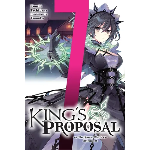 King's Proposal, Vol. 7 (Light Novel): The Raven-Black Attendant