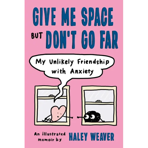 Give Me Space But Don't Go Far: My Unlikely Friendship with Anxiety