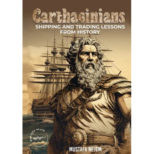 Carthaginians: Shipping and Trading Lessons from History