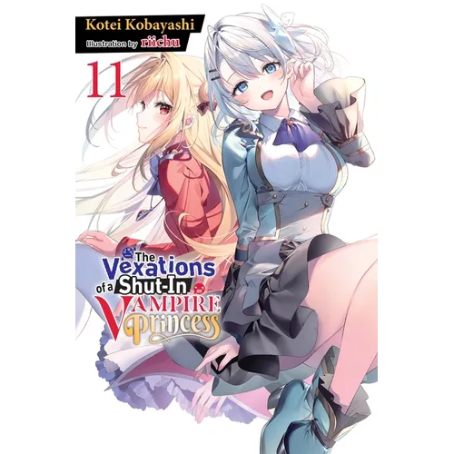 The Vexations of a Shut-In Vampire Princess, Vol. 11 (Light Novel)