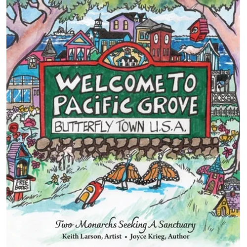 Welcome to Pacific Grove, Butterfly Town U.S.A.: Two Monarchs Seeking A Sanctuary