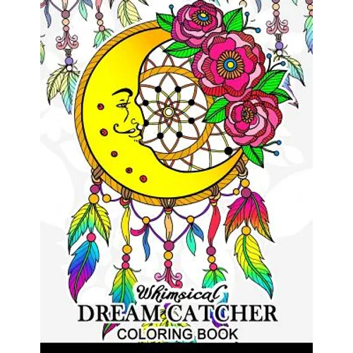 Whimsical dream catcher Coloring Book: Art Design for Relaxation and Mindfulness Art Design for Relaxation and Mindfulness
