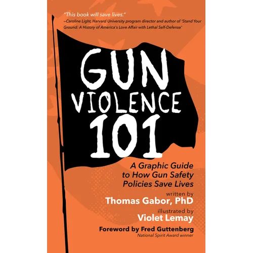 Gun Violence 101: A Graphic Guide to How Gun Safety Policies Save Lives (Gun Violence Prevention)