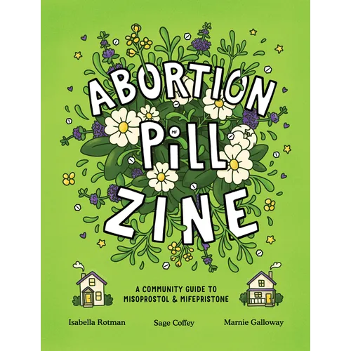 Abortion Pill Zine: A Community Guide to Misoprostol and Mifepristone