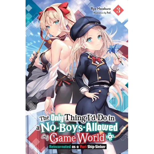 The Only Thing I'd Do in a No-Boys-Allowed Game World, Vol. 3 (Novel): Reincarnated as a Yuri Ship-Sinker