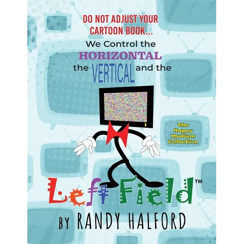 Do Not Adjust Your Cartoon Book... We Control the Horizontal, the Vertical and the LEFT FIELD