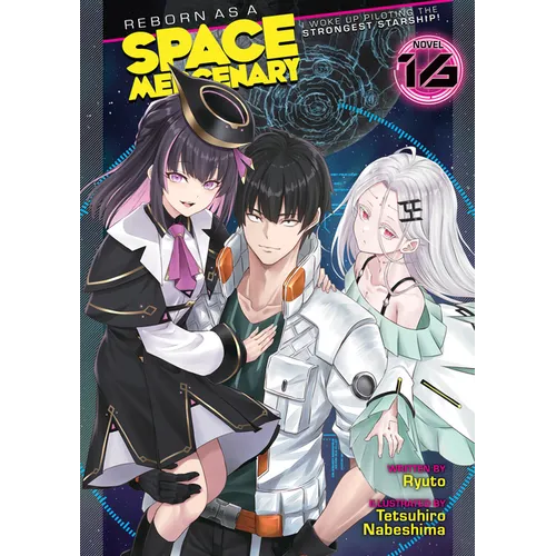 Reborn as a Space Mercenary: I Woke Up Piloting the Strongest Starship! (Light Novel) Vol. 16