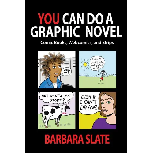 You Can Do a Graphic Novel: Comic Books, Webcomics, and Strips