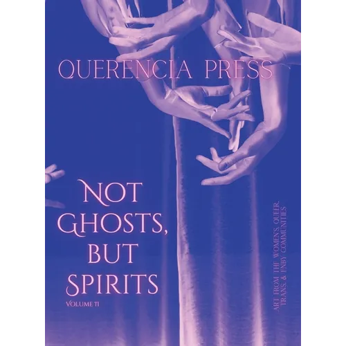 Not Ghosts, But Spirits II: art from the women's & lgbtqia+ communities