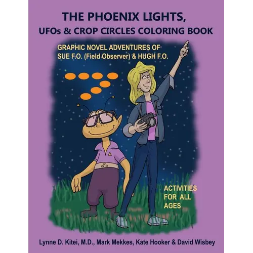 THE PHOENIX LIGHTS, UFOs & CROP CIRCLES COLORING BOOK: Adventures of Sue FO (Field Observer) & Hugh FO
