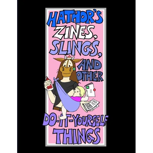 Hathor's Zines, Slings, and Other Do-It-Yourself Things