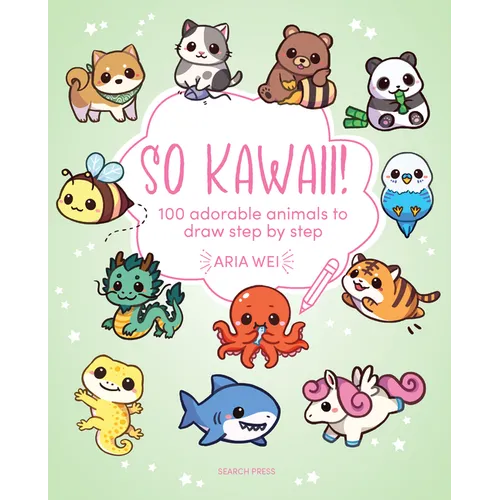 So Kawaii!: 100 Adorable Animals to Draw Step-By-Step