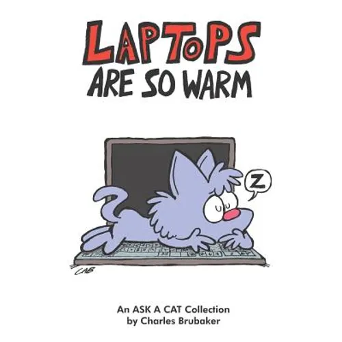 Laptops Are So Warm: An Ask a Cat Collection