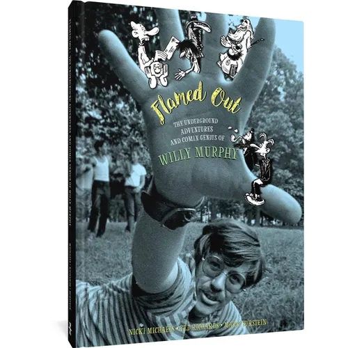 Flamed Out: The Underground Adventures and Comix Genius of Willy Murphy