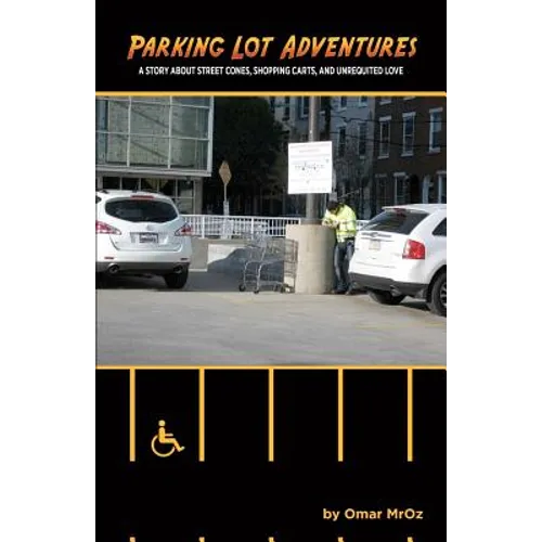 Parking Lot Adventures: A Story About Street Cones, Shopping Carts, and Unrequited Love