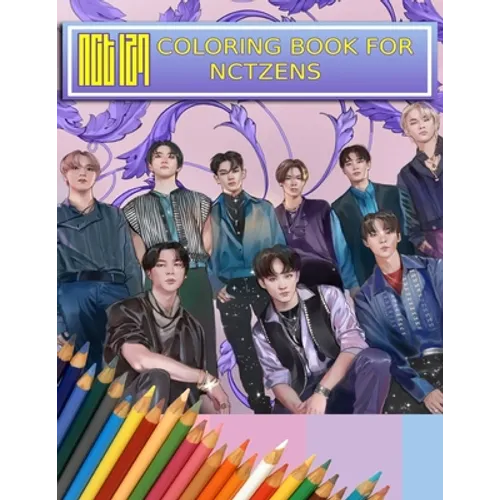 NCT Coloring Book For NCTzens: Beautiful, Stress-Relieving Coloring Pages for Relaxation, Fun, Creativity, and Meditation