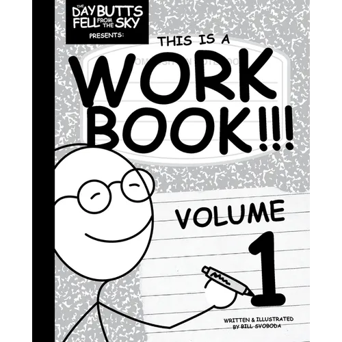 The Day Butts Fell from the Sky Presents This Is a Workbook!!! Volume One