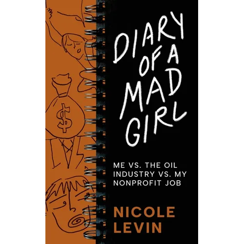 Diary of a Mad Girl; Me Vs. The Oil Industry Vs. My Nonprofit Job