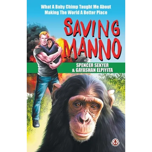 Saving Manno: What a Baby Chimp Taught Me About Making the World a Better Place
