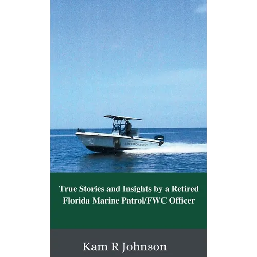 True Stories and Insights by a Retired Florida Marine Patrol/FWC Officer