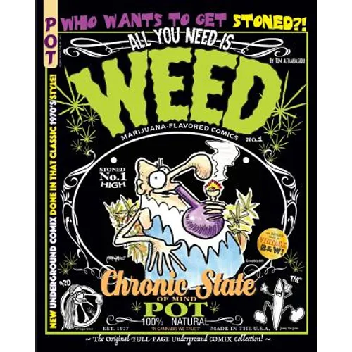 All You Need Is Weed: Marijuana-Flavored Comics: The Original FULL-PAGE Underground COMIX Collection!