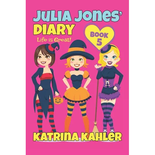 Julia Jones' Diary - Book 5: My Life Is Great!