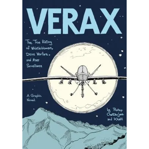 Verax: The True History of Whistleblowers, Drone Warfare, and Mass Surveillance: A Graphic Novel