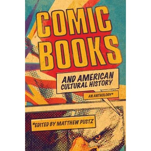Comic Books and American Cultural History: An Anthology