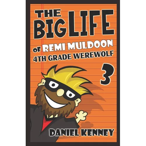 The Big Life of Remi Muldoon 3: 4th Grade Werewolf