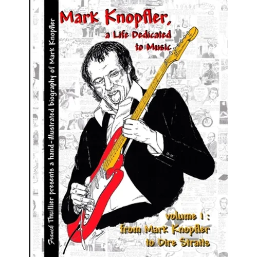 Mark Knopfler - A life dedicated to music - vol 1 From Mark Knopfler to Dire Straits