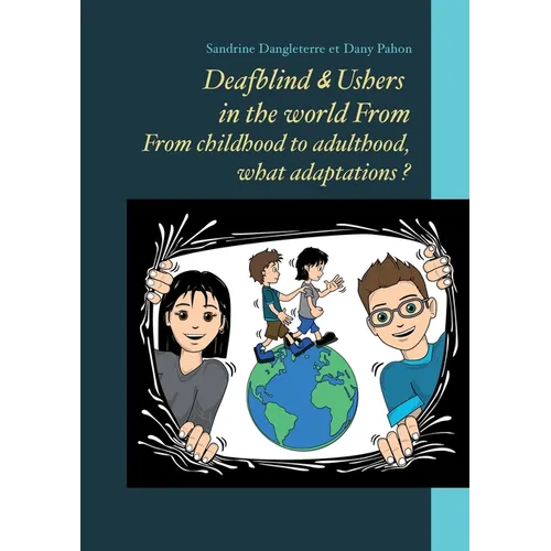 Deafblind & Ushers in the world From. From childbood to adultbood, what adaptations ?