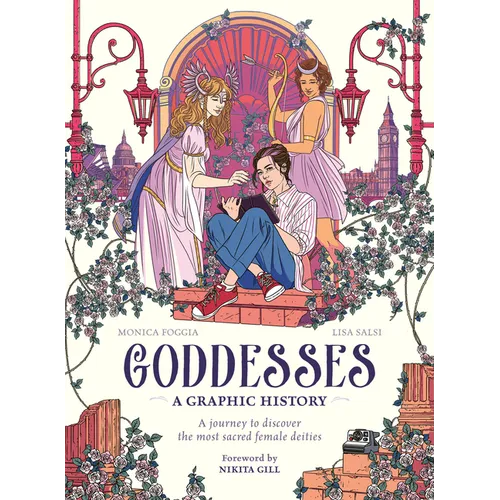 Goddesses: A Graphic History: A Journey to Discover the Most Sacred Female Deities