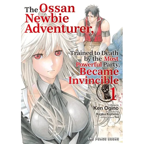 The Ossan Newbie Adventurer, Trained to Death by the Most Powerful Party, Became Invincible Volume 1