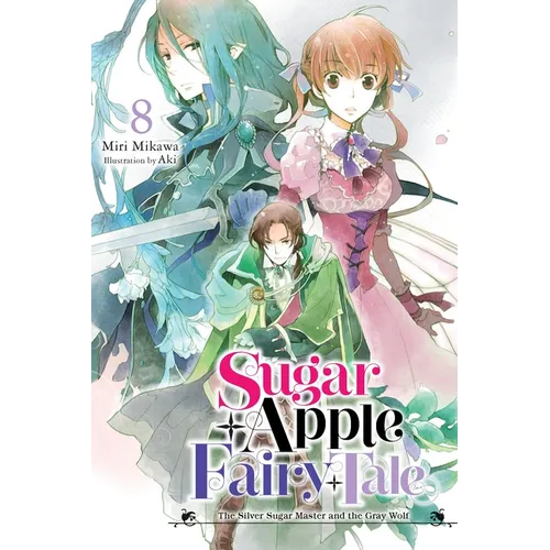 Sugar Apple Fairy Tale, Vol. 8 (Light Novel): The Silver Sugar Master and the Gray Wolf Volume 8