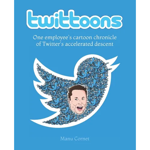 Twittoons: One employee's cartoon chronicle of Twitter's accelerated descent