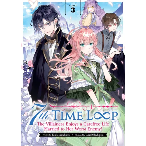 7th Time Loop: The Villainess Enjoys a Carefree Life Married to Her Worst Enemy! (Light Novel) Vol. 3