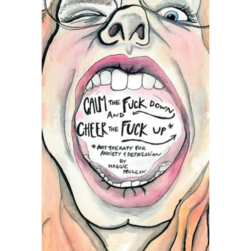 Calm the Fuck Down and Cheer the Fuck Up: Art Therapy for Anxiety and Depression